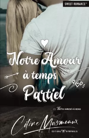 Céline Musmeaux – Notre amour à nous, Tome 3 : Notre amour à temps partiel